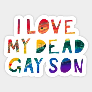 I Love my Dead Gay Son Sticker